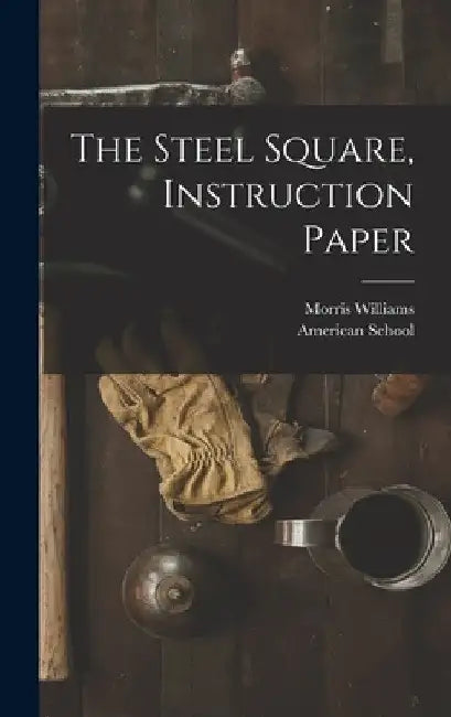 The Steel Square, Instruction Paper by Chicago American School