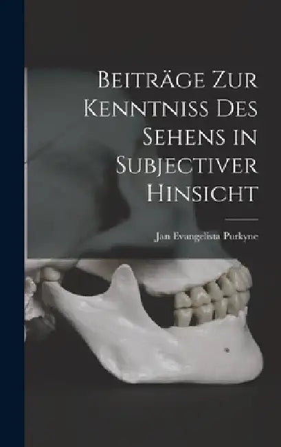 Beiträge zur Kenntniss des Sehens in subjectiver Hinsicht by Jan Evangelista 1787-1869 Purkyne