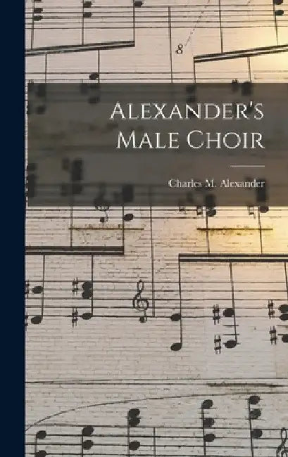 Alexander's Male Choir by Charles M. (Charles McCall Alexander