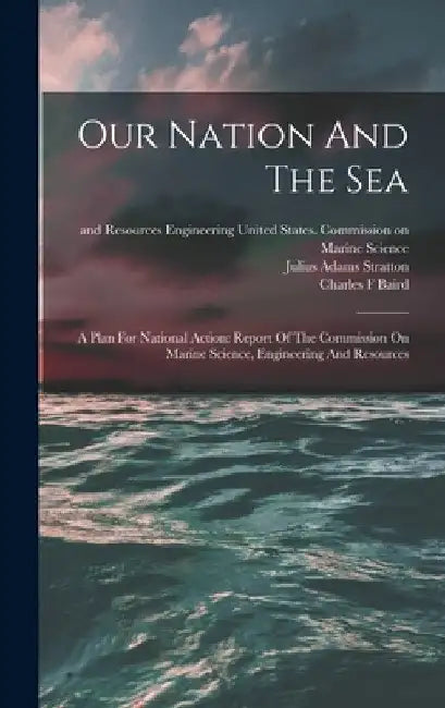 Our Nation And The Sea: A Plan For National Action: Report Of The Commission On Marine Science, Engineering And Resources by United States Commission on Marine S