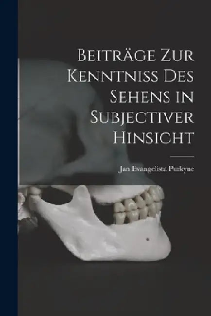 Beiträge zur Kenntniss des Sehens in subjectiver Hinsicht by Jan Evangelista 1787-1869 Purkyne