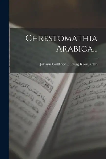Chrestomathia Arabica... by Johann Gottfried Ludwig Kosegarten