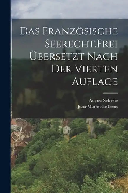 Das französische Seerecht. Frei übersetzt nach der vierten Auflage by Jean-Marie Pardessus