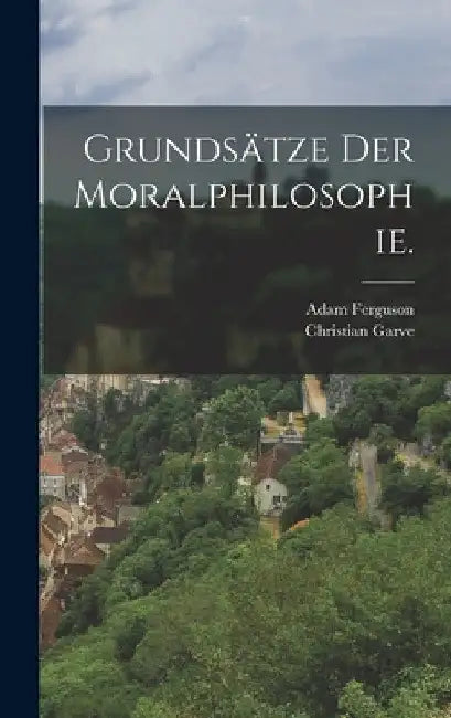 Grundsätze der Moralphilosophie. by Adam Ferguson