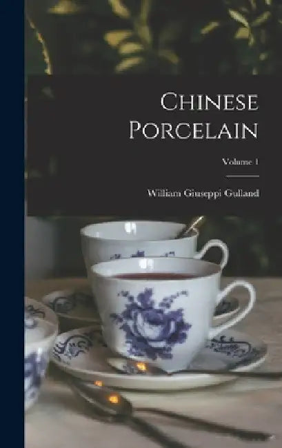 Chinese Porcelain; Volume 1 by William Giuseppi Gulland