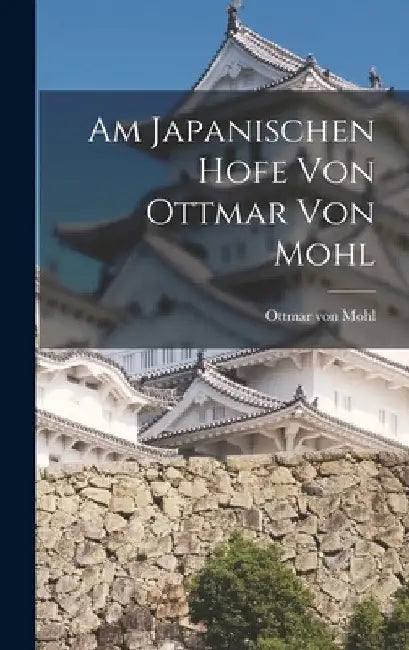 Am japanischen Hofe von Ottmar von Mohl by Ottmar Von Mohl