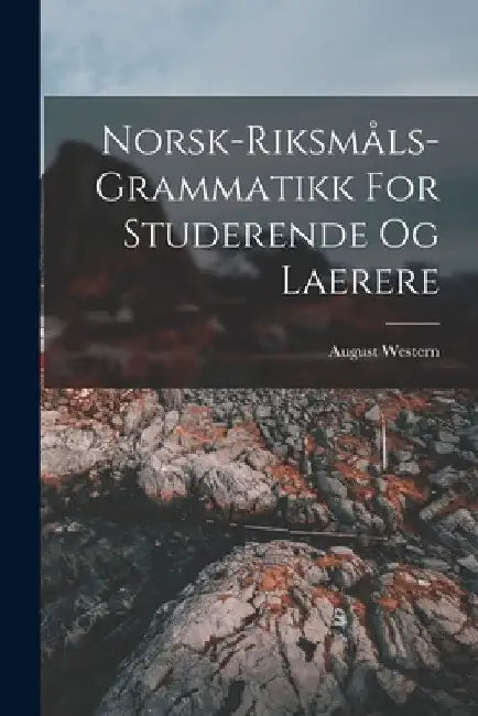 Norsk-riksmåls-grammatikk For Studerende Og Laerere by Western August 1856-