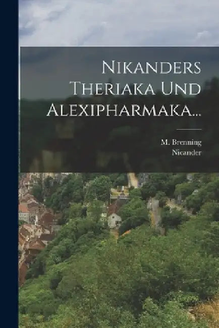 Nikanders Theriaka Und Alexipharmaka... by Nicander (of Colophon ).