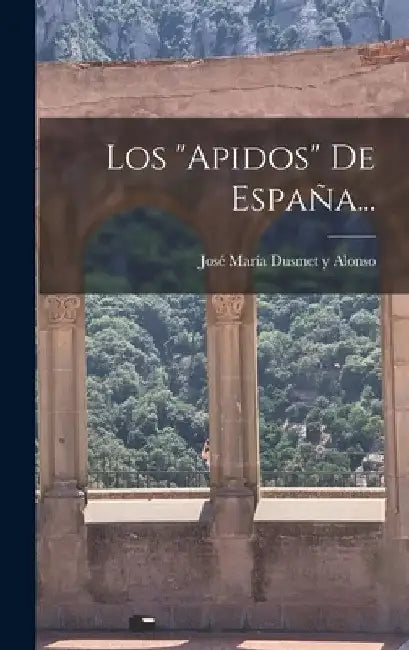 Los "apidos" De España... by José María Dusmet Y Alonso