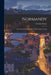 Normandy: The Scenery And Romance Of Its Ancient Towns by Gordon Home