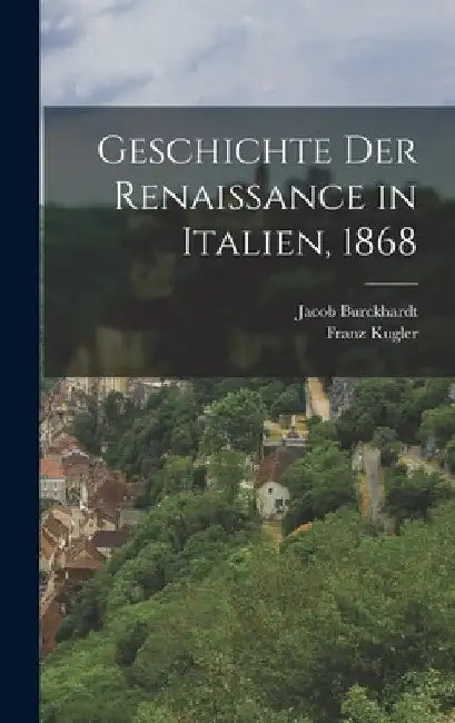 Geschichte der Renaissance in Italien, 1868 by Jacob Burckhardt