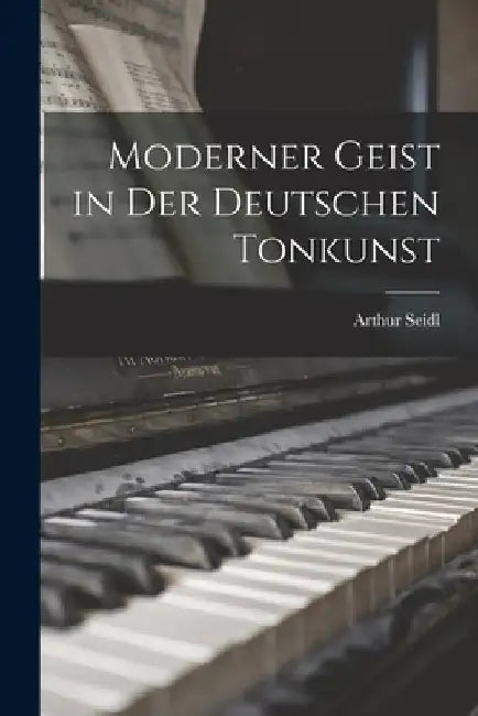 Moderner Geist in der deutschen Tonkunst by Arthur Seidl