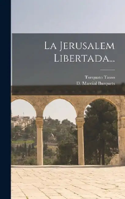 La Jerusalem Libertada... by Torquato Tasso