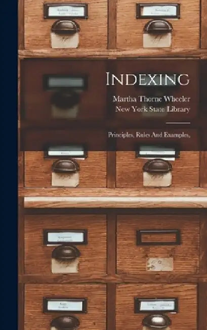 Indexing: Principles, Rules And Examples, by Martha Thorne Wheeler