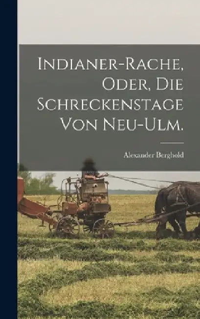 Indianer-Rache, oder, Die Schreckenstage von Neu-Ulm. by Alexander Berghold