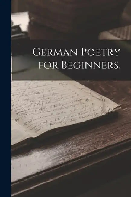 German Poetry for Beginners. by Anonymous