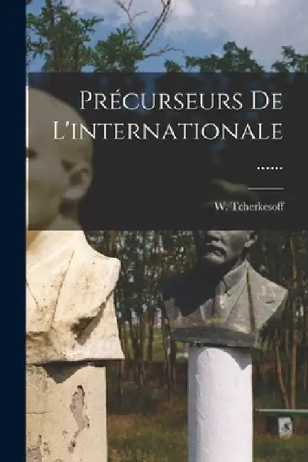Précurseurs De L'internationale ...... by W. Tcherkesoff
