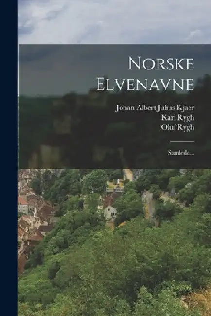 Norske Elvenavne: Samlede... by Oluf Rygh