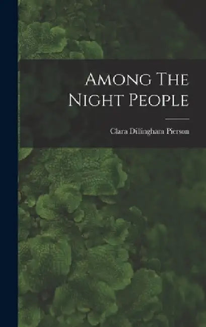 Among The Night People by Clara Dillingham Pierson