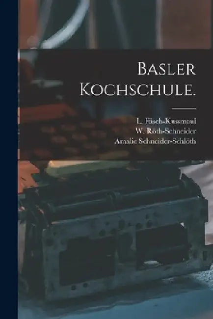Basler Kochschule. by Amalie Schneider-Schlöth