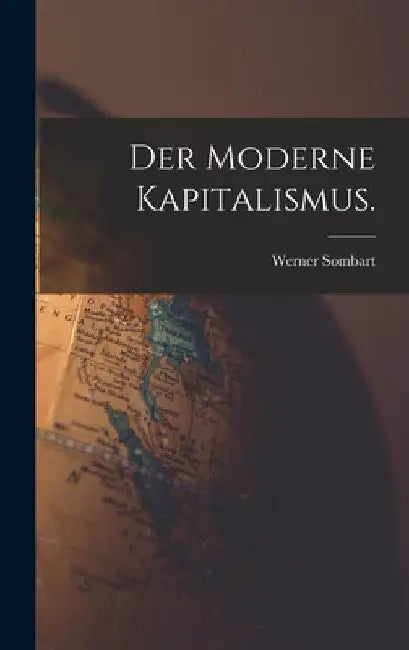 Der moderne Kapitalismus. by Werner Sombart