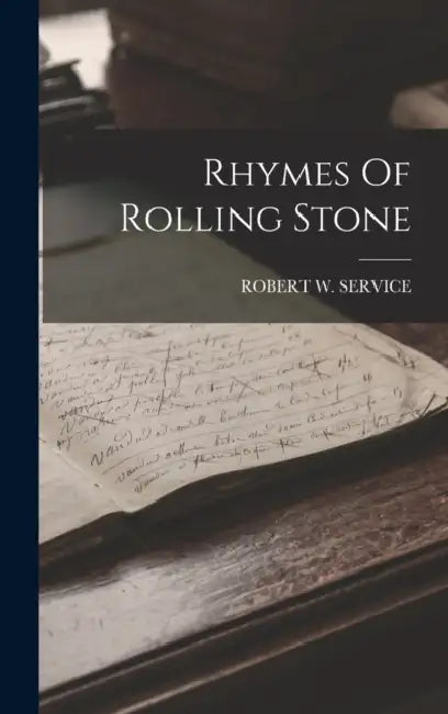 Rhymes Of Rolling Stone by Robert W. Service