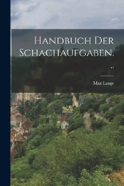 Handbuch der Schachaufgaben... by Max Lange