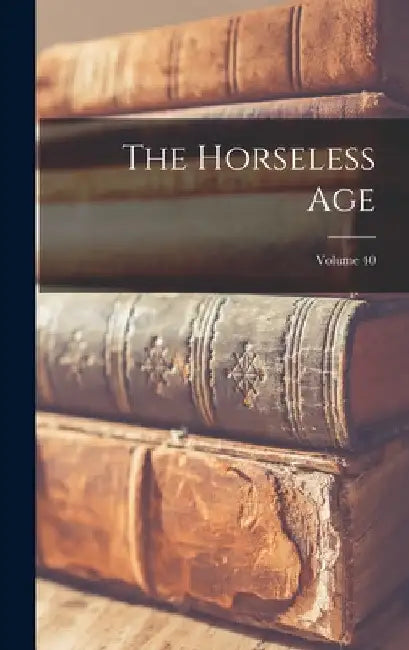 The Horseless Age; Volume 40 by Anonymous
