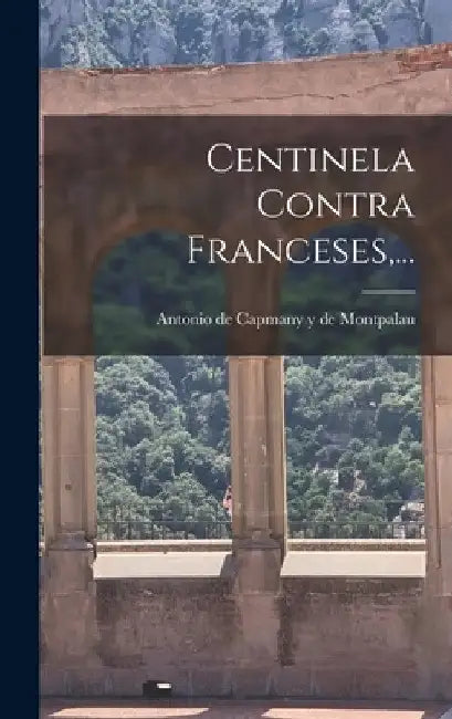 Centinela Contra Franceses, ... by Antonio de Capmany Y de Montpalau