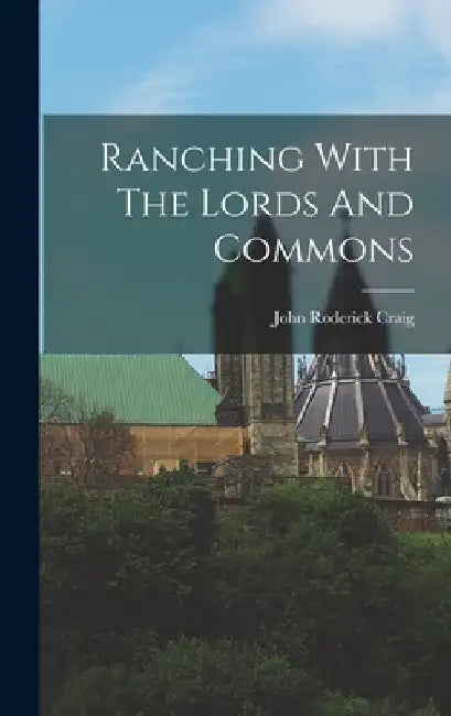 Ranching With The Lords And Commons by John Roderick Craig