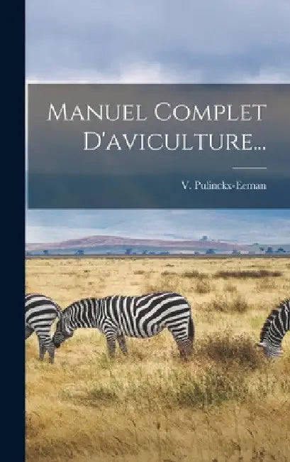 Manuel Complet D'aviculture... by V. Pulinckx-Eeman