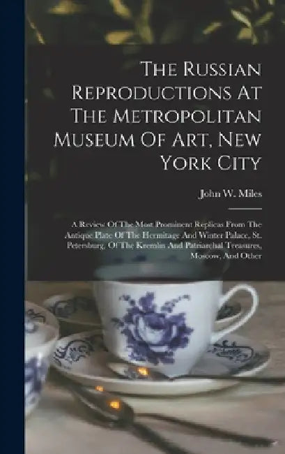 The Russian Reproductions At The Metropolitan Museum Of Art, New York City: A Review Of The Most Prominent Replicas From The Antique Plate Of The Herm by John W. Miles