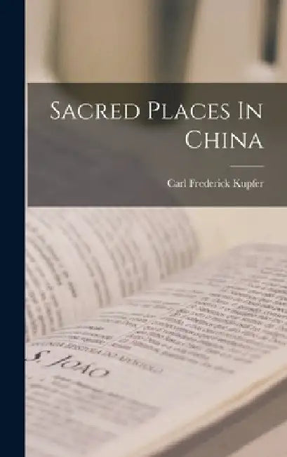 Sacred Places In China by Carl Frederick Kupfer