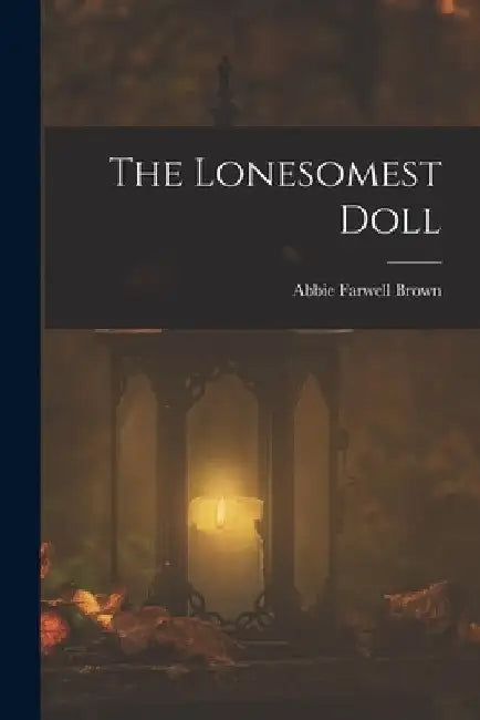 The Lonesomest Doll by Abbie Farwell Brown