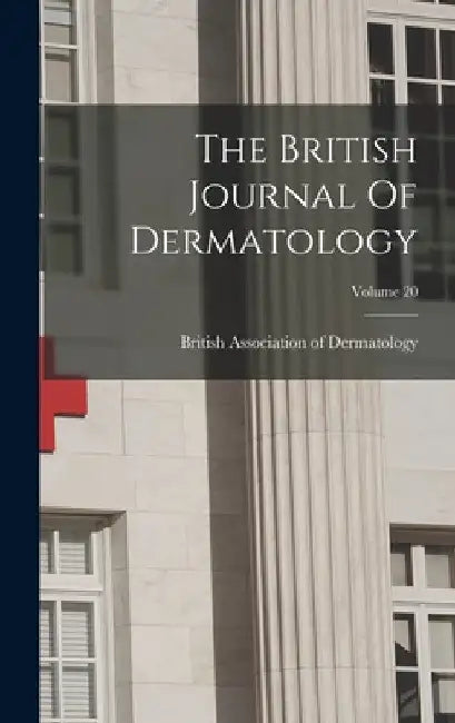 The British Journal Of Dermatology; Volume 20 by British Association of Dermatology