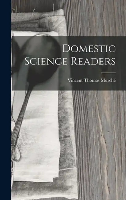 Domestic Science Readers by Vincent Thomas Murché