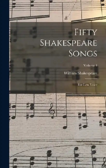 Fifty Shakespeare Songs: For Low Voice; Volume 4 by William Shakespeare