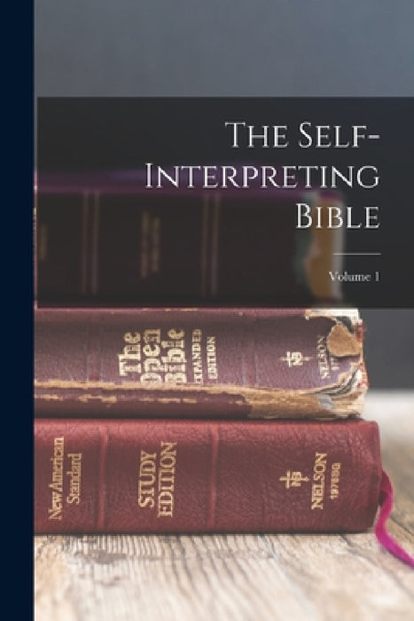 The Self-interpreting Bible; Volume 1 by Anonymous