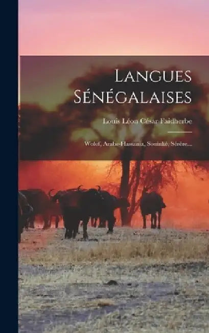 Langues Sénégalaises: Wolof, Arabe-hassania, Soninké, Sérère... by Louis Léon César Faidherbe