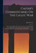 Caesar's Commentaries On The Gallic War: From The Commencement Of The Same To The End Of His Second Expedition Into Britain: Accompanied With A Latin by Julius Caesar