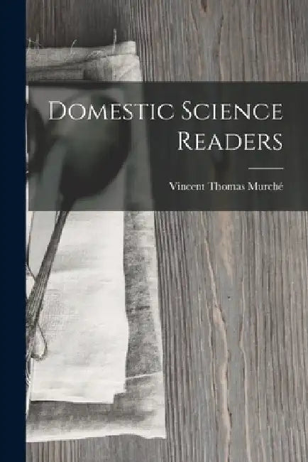 Domestic Science Readers by Vincent Thomas Murché