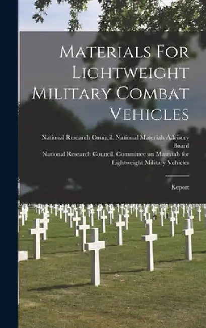 Materials For Lightweight Military Combat Vehicles: Report by National Research Council (U S ) Com