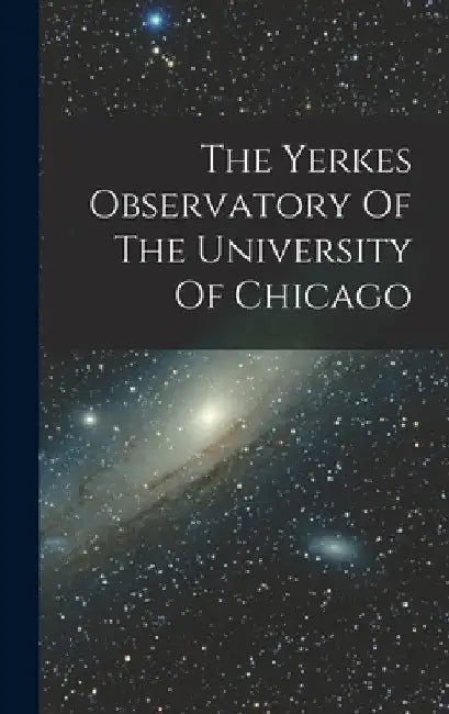 The Yerkes Observatory Of The University Of Chicago by Anonymous