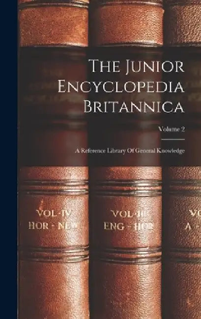 The Junior Encyclopedia Britannica: A Reference Library Of General Knowledge; Volume 2 by Anonymous