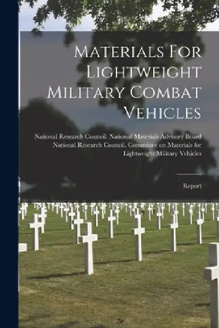 Materials For Lightweight Military Combat Vehicles: Report by National Research Council (U S ) Com