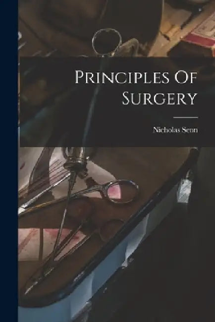 Principles Of Surgery by Nicholas Senn