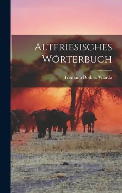 Altfriesisches Wörterbuch by Tilemann Dothias Wiarda
