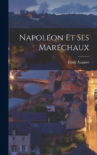 Napoléon et ses maréchaux by Emile Auguste 1837-1929 Zurlinden