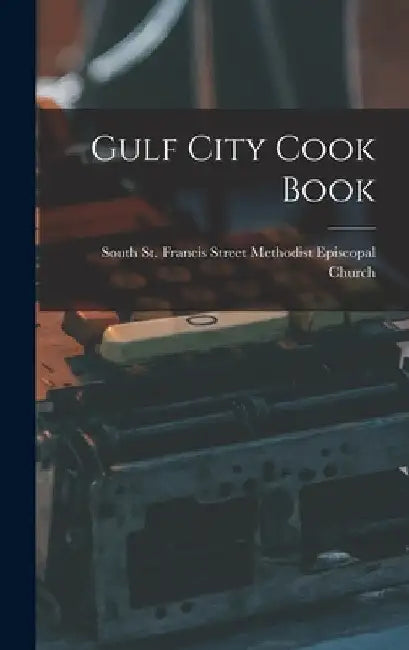 Gulf City Cook Book by St Francis Street Methodist Episcopa