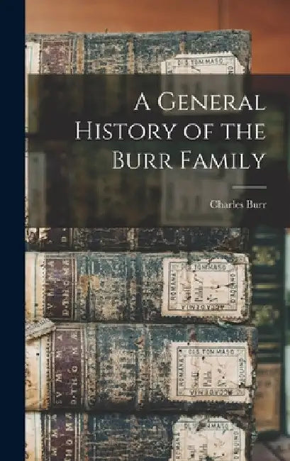 A General History of the Burr Family by Charles Burr 1849- Todd